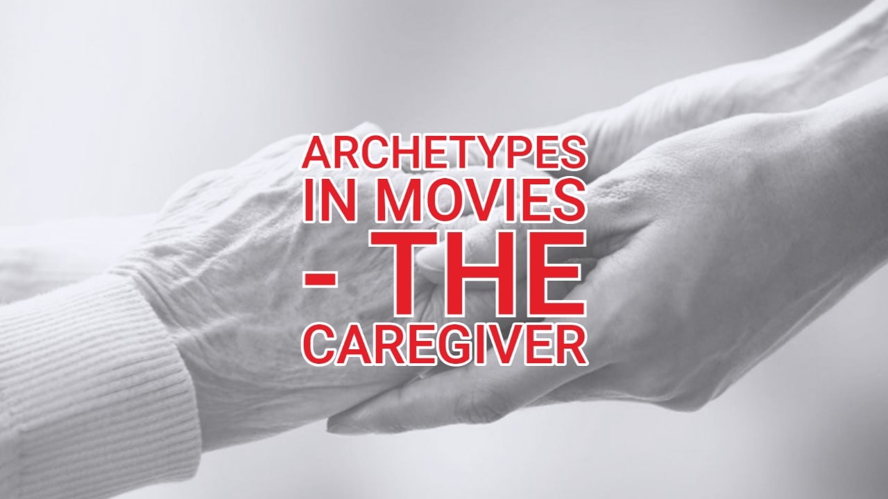 Archetypes in Movies – The Caregiver