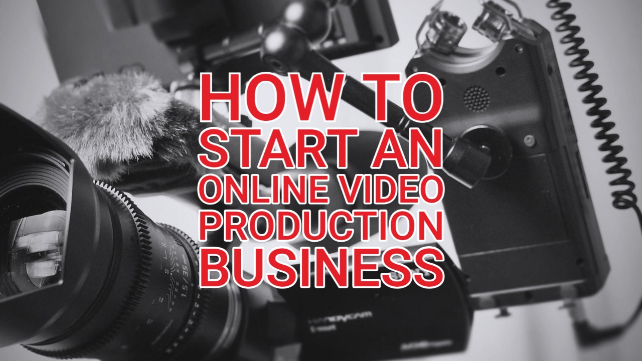 How To Start An Online Video Production Business