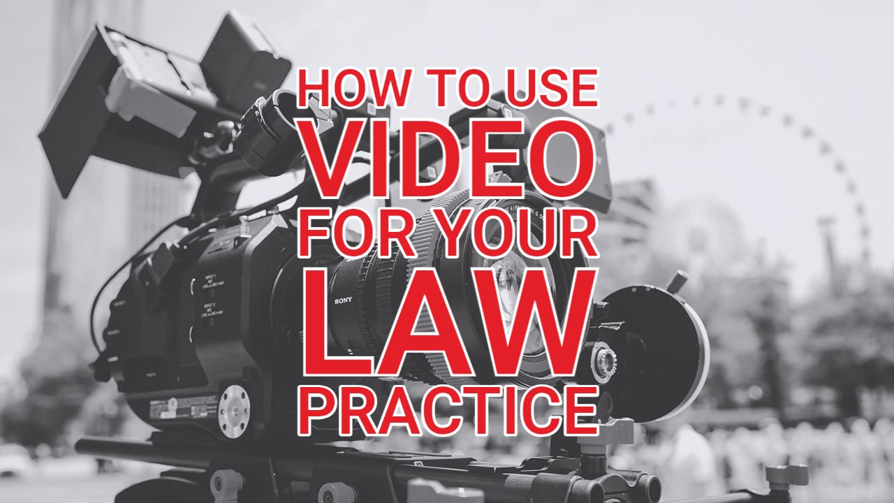 How to Use Video for Your Law Practice