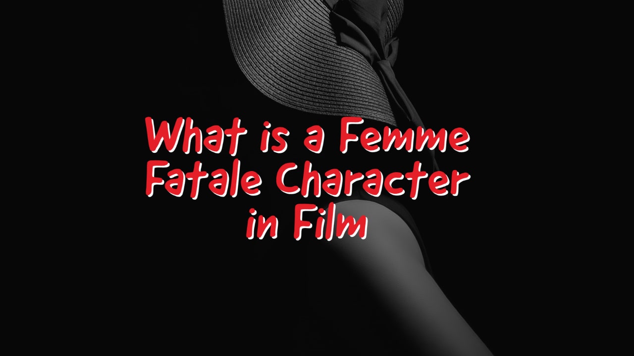 What is a Femme Fatale Character in Film?